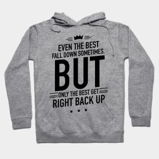 Even the best fall down sometimes but only the best get right back up Hoodie